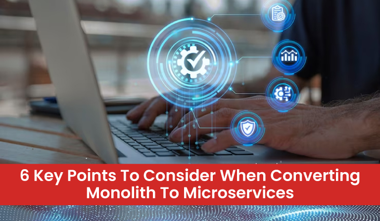 6 Key Points To Consider When Converting Monolith To Microservices