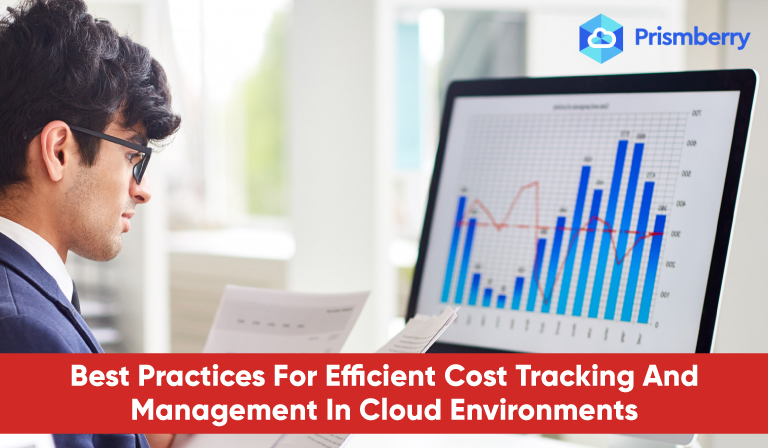 Best Practices For Efficient Cost Tracking And Management In Cloud Environments